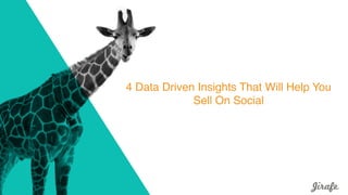 4 Data Driven Insights That Will Help You
Sell On Social
 