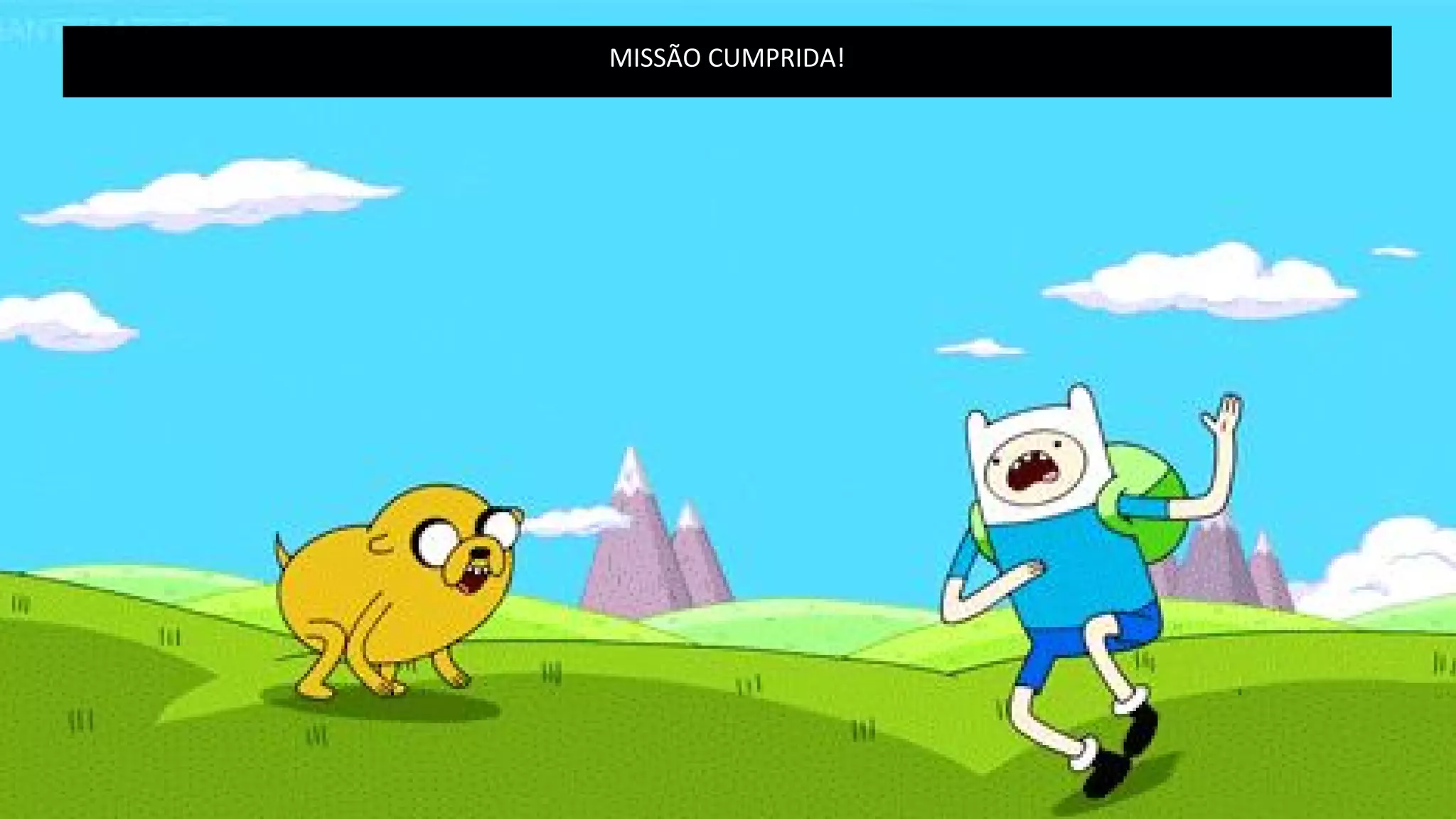 MISSÃO CUMPRIDA!
