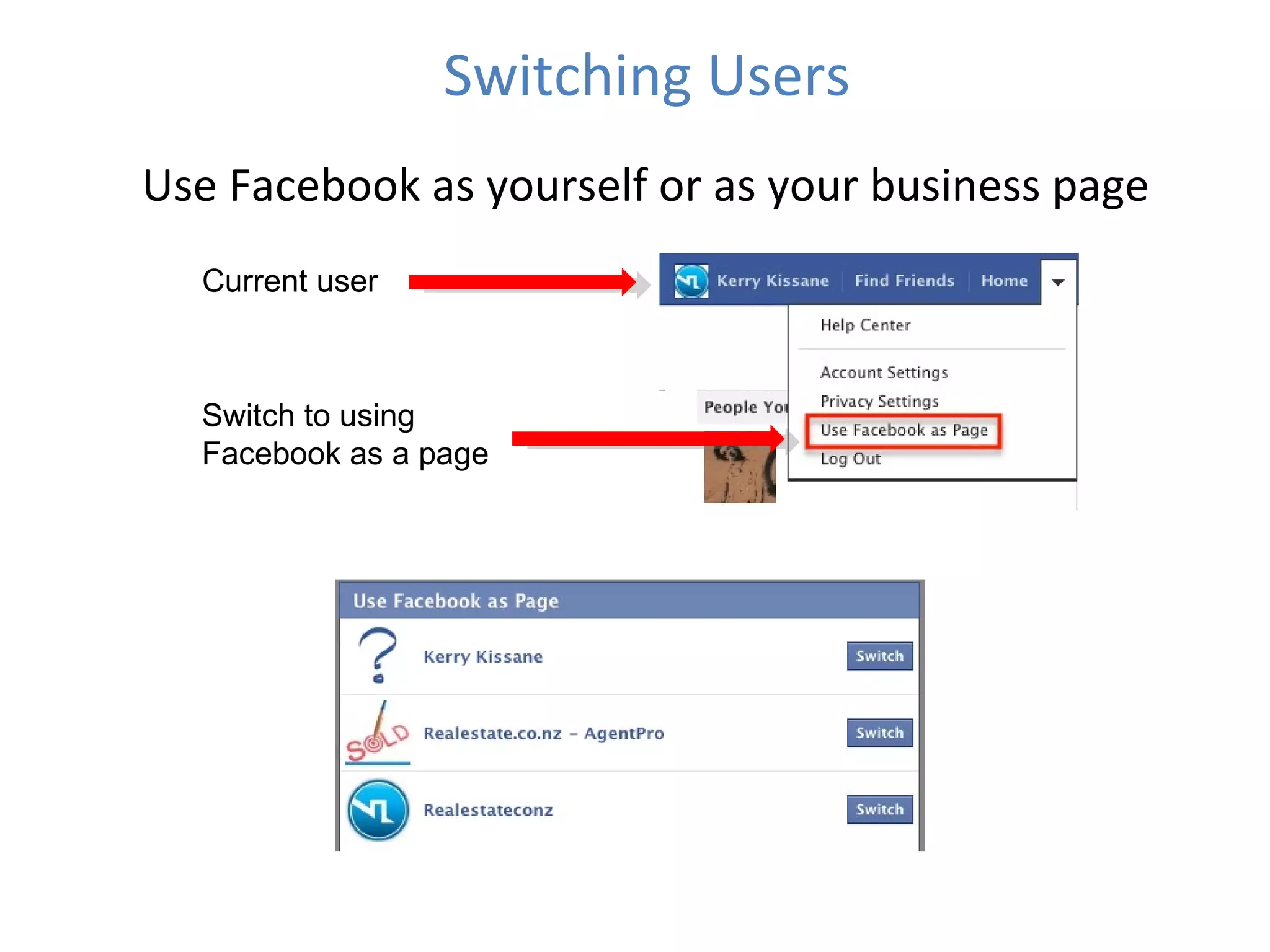 Switching Users Use Facebook as yourself or as your business page Current user Switch to using Facebook as a page 