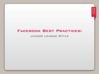 Susan
                           Chavez
Facebook Best Practices:
    Junior League Style
 