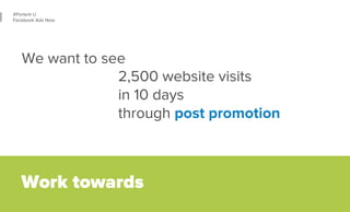 37 
#Portent U 
Facebook Ads Now 
Let’s drive on-site conversions. 
We want 
10,000 transactions 
at a CPA of $10 
in Q3 o...