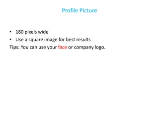 Profile Picture


• 180 pixels wide
• Use a square image for best results
Tips: You can use your face or company logo.
 