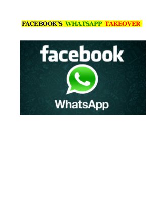 FACEBOOK’S WHATSAPP TAKEOVER
 