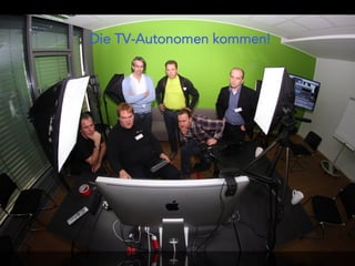 Die TV-Autonomen kommen!
 