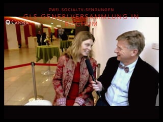 G L S - G E N E R L V E R S A M M L U N G I N
B O C H U M
Z W E I S O C I A L T V - S E N D U N G E N
 