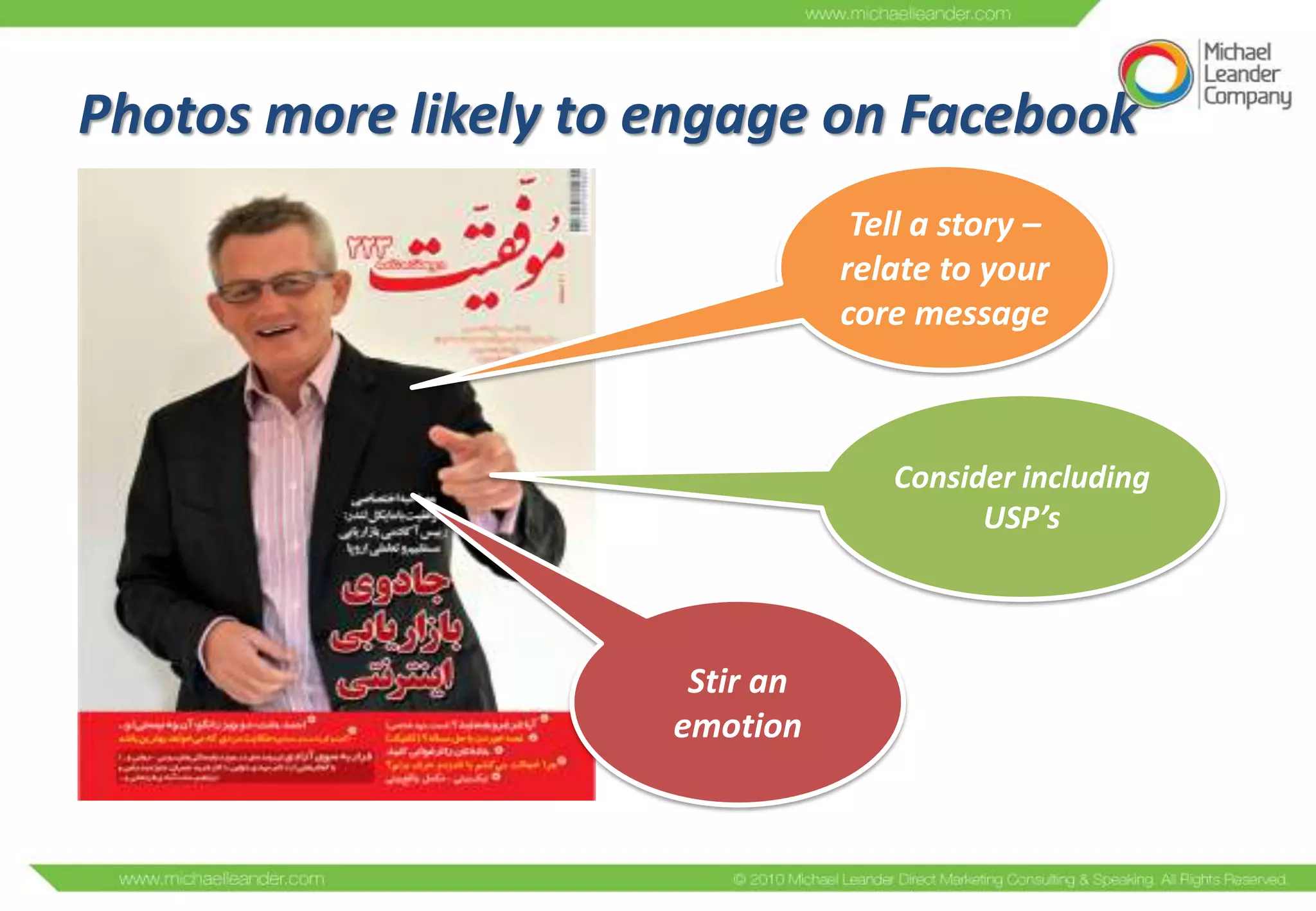 Photos more likely to engage on Facebook
                                  Tell a story –
                                 relate to your
                                 core message



                                    Consider including
                                          USP’s



                       Stir an
                      emotion
 