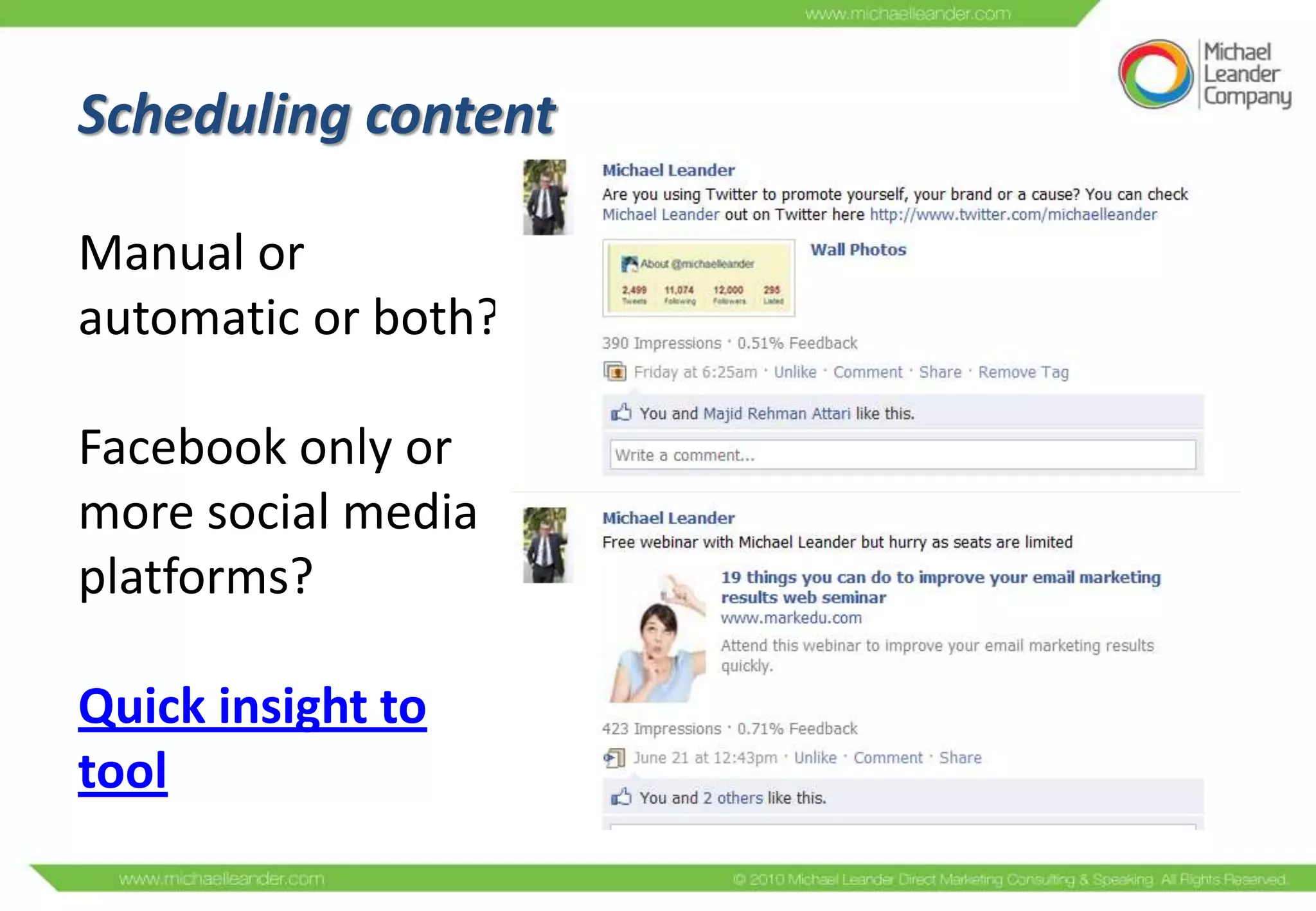 Scheduling content

Manual or
automatic or both?

Facebook only or
more social media
platforms?

Quick insight to
tool
 