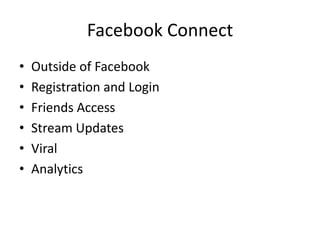 Facebook ConnectOutside of FacebookRegistration and LoginFriends AccessStream UpdatesViralAnalytics