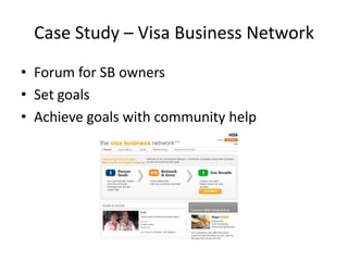 Case Study – Visa Business NetworkForum for SB ownersSet goalsAchieve goals with community help