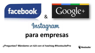 &
para empresas
¿Preguntas? Mándame un túit con el hashtag #HootsuitePro
 