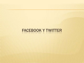 Facebook y Twitter 