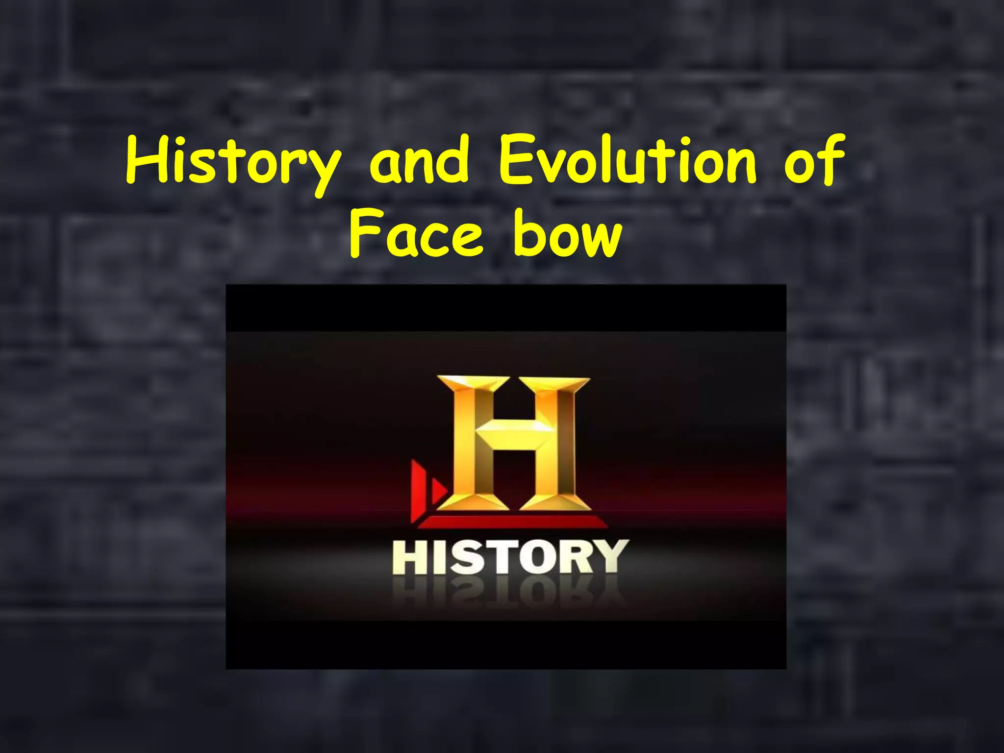 History and Evolution of
Face bow
 