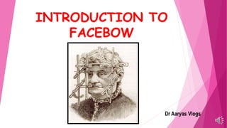 INTRODUCTION TO
FACEBOW
Dr Aaryas Vlogs
 