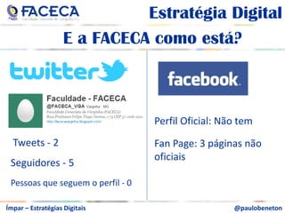 aEstratégia DigitalaRanking da Mídias Sociais no Brasil6ºa7º3.5 milhões8º3 milhões2 milhões1,5 milhão1,5 milhãoFonte: Censo2010 | Ibope Net Ratings | F/Nazcaa@paulobenetonÍmpar – Estratégias Digitais
