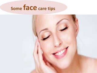 Some facecare tips
 