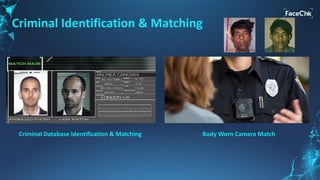 Body Worn Camera MatchCriminal Database Identification & Matching
Criminal Identification & Matching
 
