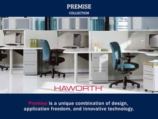 Premise is a unique combination of design,
application freedom, and innovative technology.
PREMISE
COLLECTION
 