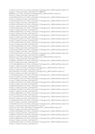 v=UxRJ1rCJYi0&list=PLN_JIEcbglk7I4Anqpzx6Sv_DMhTneBYN&index=30
https://www.youtube.com/watch?v=WMKGv-
NRW5M&list=PLN_JIEcbglk7I4Anqpzx6Sv_DMhTneBYN&index=31
https://www.youtube.com/watch?
v=kmITW4seXfc&list=PLN_JIEcbglk7I4Anqpzx6Sv_DMhTneBYN&index=32
https://www.youtube.com/watch?
v=DjSsmHcgLYY&list=PLN_JIEcbglk7I4Anqpzx6Sv_DMhTneBYN&index=33
https://www.youtube.com/watch?
v=SVXG7vf28Lg&list=PLN_JIEcbglk7I4Anqpzx6Sv_DMhTneBYN&index=34
https://www.youtube.com/watch?
v=5ql0h6Bt8jw&list=PLN_JIEcbglk7I4Anqpzx6Sv_DMhTneBYN&index=35
https://www.youtube.com/watch?
v=N4zfjbQUTSE&list=PLN_JIEcbglk7I4Anqpzx6Sv_DMhTneBYN&index=36
https://www.youtube.com/watch?
v=z6MRLkGrs8U&list=PLN_JIEcbglk7I4Anqpzx6Sv_DMhTneBYN&index=37
https://www.youtube.com/watch?
v=Rayndn16uzA&list=PLN_JIEcbglk7I4Anqpzx6Sv_DMhTneBYN&index=38
https://www.youtube.com/watch?
v=1Y4iq3D5Lfg&list=PLN_JIEcbglk7I4Anqpzx6Sv_DMhTneBYN&index=39
https://www.youtube.com/watch?
v=2SCSTwXHPXQ&list=PLN_JIEcbglk7I4Anqpzx6Sv_DMhTneBYN&index=40
https://www.youtube.com/watch?
v=btzXzqIOZd4&list=PLN_JIEcbglk7I4Anqpzx6Sv_DMhTneBYN&index=41
https://www.youtube.com/watch?
v=xCJCUZFLIhc&list=PLN_JIEcbglk7I4Anqpzx6Sv_DMhTneBYN&index=42
https://www.youtube.com/watch?v=iRMo2-
k05ag&list=PLN_JIEcbglk7I4Anqpzx6Sv_DMhTneBYN&index=43
https://www.youtube.com/watch?
v=gVM6w_Ov2M4&list=PLN_JIEcbglk7I4Anqpzx6Sv_DMhTneBYN&index=44
https://www.youtube.com/watch?
v=IrldNvkWwS4&list=PLN_JIEcbglk7I4Anqpzx6Sv_DMhTneBYN&index=45
https://www.youtube.com/watch?v=L-
jd9UtljY4&list=PLN_JIEcbglk7I4Anqpzx6Sv_DMhTneBYN&index=46
https://www.youtube.com/watch?v=5-
m831yfbfA&list=PLN_JIEcbglk7I4Anqpzx6Sv_DMhTneBYN&index=47
https://www.youtube.com/watch?
v=rsZ5qA2uQtU&list=PLN_JIEcbglk7I4Anqpzx6Sv_DMhTneBYN&index=48
https://www.youtube.com/watch?
v=evOnbXg4_zo&list=PLN_JIEcbglk7I4Anqpzx6Sv_DMhTneBYN&index=49
https://www.youtube.com/watch?
v=oAmG2JGlGl0&list=PLN_JIEcbglk7I4Anqpzx6Sv_DMhTneBYN&index=50
https://www.youtube.com/watch?
v=QKFmkVmyyaQ&list=PLN_JIEcbglk7I4Anqpzx6Sv_DMhTneBYN&index=51
https://www.youtube.com/watch?
v=pYQxbr7SIAw&list=PLN_JIEcbglk7I4Anqpzx6Sv_DMhTneBYN&index=52
https://www.youtube.com/watch?
v=dDDy_QKbOgU&list=PLN_JIEcbglk7I4Anqpzx6Sv_DMhTneBYN&index=53
https://www.youtube.com/watch?
v=c_YyCVJ662o&list=PLN_JIEcbglk7I4Anqpzx6Sv_DMhTneBYN&index=54
https://www.youtube.com/watch?
v=s3ZAxpYp75U&list=PLN_JIEcbglk7I4Anqpzx6Sv_DMhTneBYN&index=55
https://www.youtube.com/watch?
v=Z1nBmU1PzIc&list=PLN_JIEcbglk7I4Anqpzx6Sv_DMhTneBYN&index=56
https://www.youtube.com/watch?v=uCj3-
La2kto&list=PLN_JIEcbglk7I4Anqpzx6Sv_DMhTneBYN&index=57
https://www.youtube.com/watch?
v=hcBru9LYKLQ&list=PLN_JIEcbglk7I4Anqpzx6Sv_DMhTneBYN&index=58
https://www.youtube.com/watch?
v=gKEZcLIu4Ko&list=PLN_JIEcbglk7I4Anqpzx6Sv_DMhTneBYN&index=59
https://www.youtube.com/watch?
v=BLzcL9WhwZE&list=PLN_JIEcbglk7I4Anqpzx6Sv_DMhTneBYN&index=60
https://www.youtube.com/watch?
v=qy59LZRsC1g&list=PLN_JIEcbglk7I4Anqpzx6Sv_DMhTneBYN&index=61
https://www.youtube.com/watch?
 