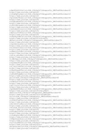 v=NpS82ePDISI&list=PLN_JIEcbglk7I4Anqpzx6Sv_DMhTneBYN&index=62
https://www.youtube.com/watch?
v=2Ldw9pTla5w&list=PLN_JIEcbglk7I4Anqpzx6Sv_DMhTneBYN&index=63
https://www.youtube.com/watch?
v=plb6Db29Aow&list=PLN_JIEcbglk7I4Anqpzx6Sv_DMhTneBYN&index=64
https://www.youtube.com/watch?
v=teQEcARLmUo&list=PLN_JIEcbglk7I4Anqpzx6Sv_DMhTneBYN&index=65
https://www.youtube.com/watch?
v=cN11VMtIguw&list=PLN_JIEcbglk7I4Anqpzx6Sv_DMhTneBYN&index=66
https://www.youtube.com/watch?
v=mUGoWuGYiis&list=PLN_JIEcbglk7I4Anqpzx6Sv_DMhTneBYN&index=67
https://www.youtube.com/watch?
v=Wz5oorffSKU&list=PLN_JIEcbglk7I4Anqpzx6Sv_DMhTneBYN&index=68
https://www.youtube.com/watch?
v=ZNy9hy5SMnI&list=PLN_JIEcbglk7I4Anqpzx6Sv_DMhTneBYN&index=69
https://www.youtube.com/watch?v=6-zH5T-
dNJs&list=PLN_JIEcbglk7I4Anqpzx6Sv_DMhTneBYN&index=70
https://www.youtube.com/watch?
v=kySZbnjLzAY&list=PLN_JIEcbglk7I4Anqpzx6Sv_DMhTneBYN&index=71
https://www.youtube.com/watch?
v=LiAYOnZZlbw&list=PLN_JIEcbglk7I4Anqpzx6Sv_DMhTneBYN&index=72
https://www.youtube.com/watch?
v=2Nw6IOjzTdE&list=PLN_JIEcbglk7I4Anqpzx6Sv_DMhTneBYN&index=73
https://www.youtube.com/watch?
v=gicg_aHLuXw&list=PLN_JIEcbglk7I4Anqpzx6Sv_DMhTneBYN&index=74
https://www.youtube.com/watch?v=jx-
tU_MNIFQ&list=PLN_JIEcbglk7I4Anqpzx6Sv_DMhTneBYN&index=75
https://www.youtube.com/watch?
v=Zg3mXStW1QE&list=PLN_JIEcbglk7I4Anqpzx6Sv_DMhTneBYN&index=76
https://www.youtube.com/watch?
v=8_6xY2JsX0U&list=PLN_JIEcbglk7I4Anqpzx6Sv_DMhTneBYN&index=77
https://www.youtube.com/watch?
v=UwxPPsgnR90&list=PLN_JIEcbglk7I4Anqpzx6Sv_DMhTneBYN&index=78
https://www.youtube.com/watch?
v=xRhkN4PqAQE&list=PLN_JIEcbglk7I4Anqpzx6Sv_DMhTneBYN&index=79
https://www.youtube.com/watch?v=qrMstw2pd-
g&list=PLN_JIEcbglk7I4Anqpzx6Sv_DMhTneBYN&index=80
https://www.youtube.com/watch?
v=DdmJLuU7Tss&list=PLN_JIEcbglk7I4Anqpzx6Sv_DMhTneBYN&index=81
https://www.youtube.com/watch?
v=p27lzrt4720&list=PLN_JIEcbglk7I4Anqpzx6Sv_DMhTneBYN&index=82
https://www.youtube.com/watch?
v=pUHBdHH9hOE&list=PLN_JIEcbglk7I4Anqpzx6Sv_DMhTneBYN&index=83
https://www.youtube.com/watch?v=QiyFAD3-
zEw&list=PLN_JIEcbglk7I4Anqpzx6Sv_DMhTneBYN&index=84
https://www.youtube.com/watch?v=zGJxN02PR-
U&list=PLN_JIEcbglk7I4Anqpzx6Sv_DMhTneBYN&index=85
https://www.youtube.com/watch?
v=oD0AIFTqP5s&list=PLN_JIEcbglk7I4Anqpzx6Sv_DMhTneBYN&index=86
https://www.youtube.com/watch?
v=AiIHOiP1zd8&list=PLN_JIEcbglk7I4Anqpzx6Sv_DMhTneBYN&index=87
https://www.youtube.com/watch?
v=Klw5dS_Xsn0&list=PLN_JIEcbglk7I4Anqpzx6Sv_DMhTneBYN&index=88
https://www.youtube.com/watch?
v=4VLqRdjLYZU&list=PLN_JIEcbglk7I4Anqpzx6Sv_DMhTneBYN&index=89
https://www.youtube.com/watch?
v=zksWopGsIHM&list=PLN_JIEcbglk7I4Anqpzx6Sv_DMhTneBYN&index=90
https://www.youtube.com/watch?
v=VGQl8nwGJbo&list=PLN_JIEcbglk7I4Anqpzx6Sv_DMhTneBYN&index=91
https://www.youtube.com/watch?
v=y37J2ckAX5I&list=PLN_JIEcbglk7I4Anqpzx6Sv_DMhTneBYN&index=92
https://www.youtube.com/watch?v=-
rBrvpnPnJw&list=PLN_JIEcbglk7I4Anqpzx6Sv_DMhTneBYN&index=93
https://www.youtube.com/watch?
 