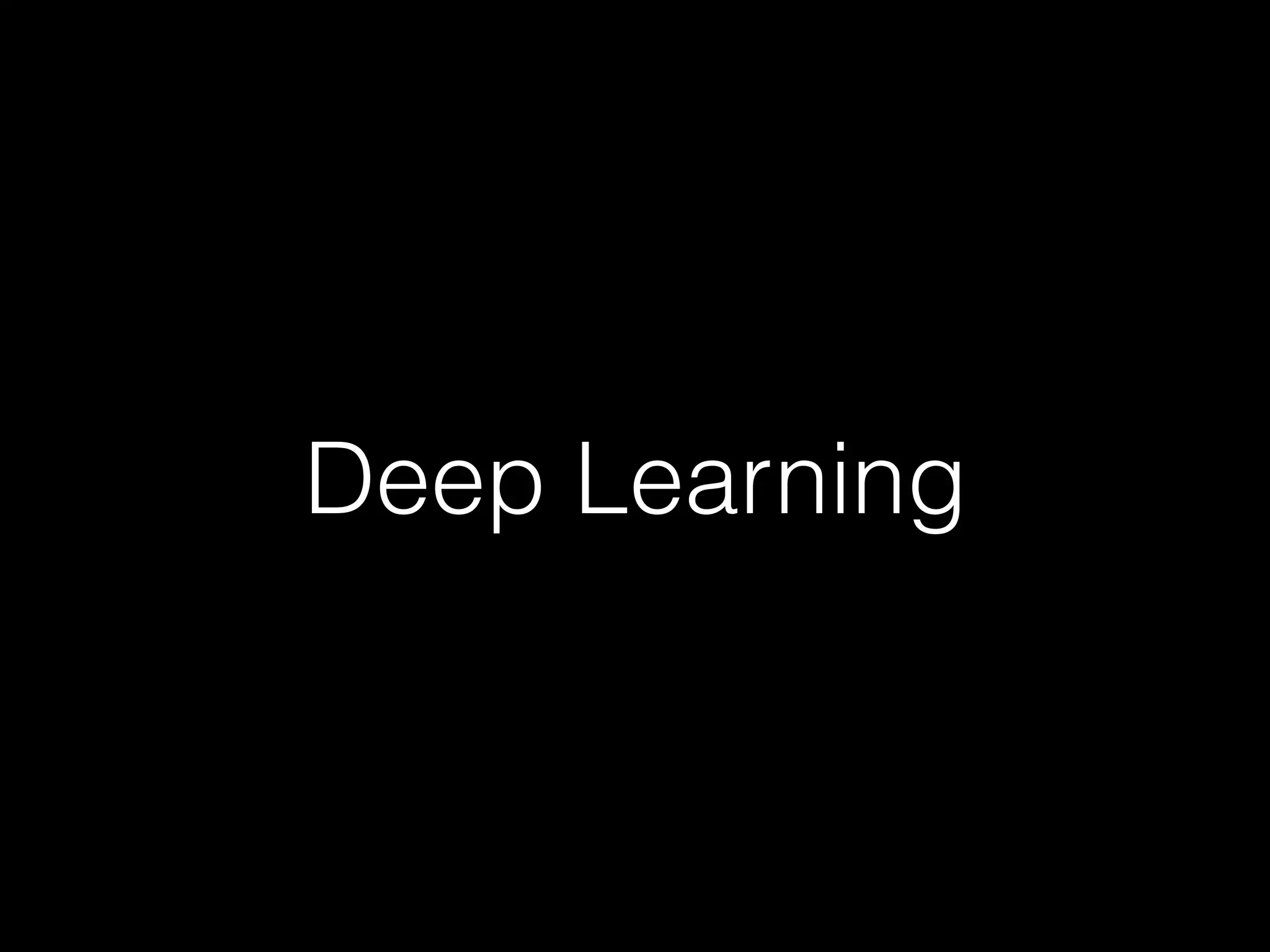 Deep Learning
 