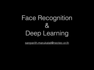 Face Recognition
&
Deep Learning
sanparith.marukatat@nectec.or.th
 