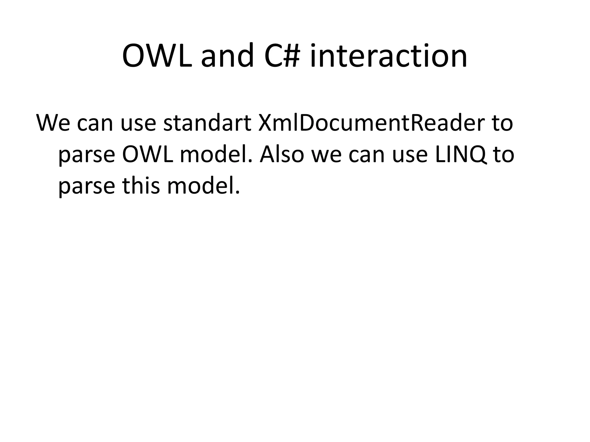 OWL and C# interactionWe can use standartXmlDocumentReader to parse OWL model. Also we can use LINQ to parse this model.