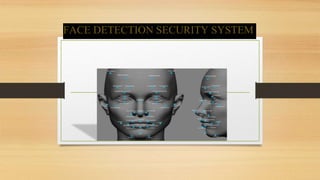 FACE DETECTION SECURITY SYSTEM
 