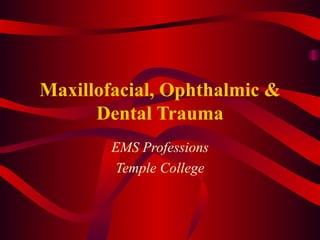 Maxillofacial, Ophthalmic & Dental Trauma EMS Professions Temple College 