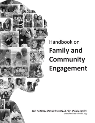 Handbook on
               Family and
               Community
               Engagement




Sam Redding, Marilyn Murphy, & Pam Sheley, Editors
                             www.families-schools.org
 