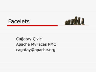 Facelets Çağatay Çivici Apache MyFaces PMC [email_address] 