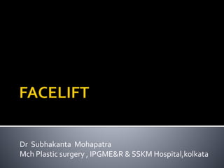 Dr Subhakanta Mohapatra
Mch Plastic surgery , IPGME&R & SSKM Hospital,kolkata
 