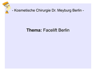 Thema: Facelift Berlin
- Kosmetische Chirurgie Dr. Meyburg Berlin -
 