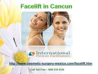Facelift in Cancun http://www.cosmetic-surgery-mexico.com/facelift.htm Call Toll Free - 1800 210 5124 