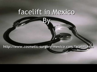 facelift in MexicoBy  http://www.cosmetic-surgery-mexico.com/facelift.htm 