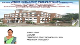 M.PRARTHANA
LECTURER
DEPARTMENT OF OPERATION THEATRE AND
ANESTHESIA TECHNOLOGY
 