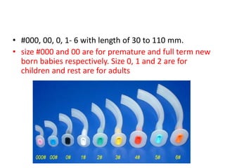 • #000, 00, 0, 1- 6 with length of 30 to 110 mm.
• size #000 and 00 are for premature and full term new
born babies respectively. Size 0, 1 and 2 are for
children and rest are for adults
 