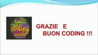 GRAZIE E…
BUON CODING !!!
 