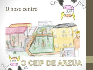 O noso centro
 