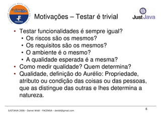 Just Java 2006 - Qualidade em Desenvolvimento Java para todos os gostos - Daniel Wildt