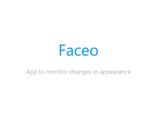 Faceo
App to monitor changes in appearance
 
