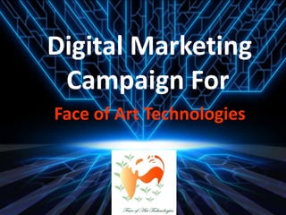 Digital Marketing
Campaign For
Face of Art Technologies
 