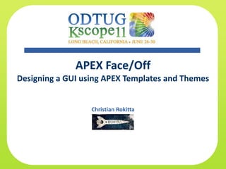 APEX Face/Off
Designing a GUI using APEX Templates and Themes


                  Christian Rokitta
 