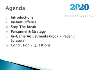 IntroductionsInstant OffenseStop The BreakPersonnel & StrategyIn-Game Adjustments (Rock / Paper / Scissors)Conclusion / QuestionsAgenda