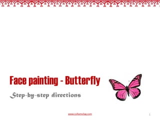 Face painting - Butterfly Step-by-step directions www.csillamvilag.com 1 