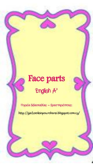 Face parts
–
 