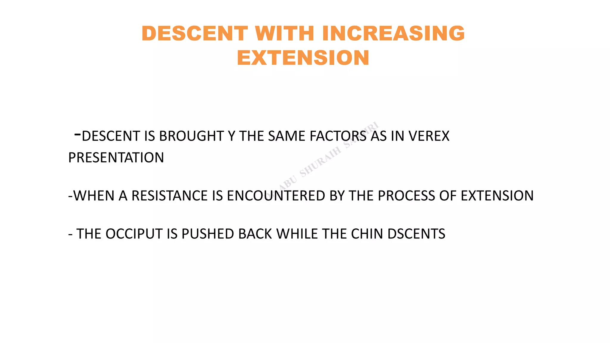 -DESCENT IS BROUGHT Y THE SAME FACTORS AS IN VEREX
PRESENTATION
-WHEN A RESISTANCE IS ENCOUNTERED BY THE PROCESS OF EXTENSION
- THE OCCIPUT IS PUSHED BACK WHILE THE CHIN DSCENTS
DESCENT WITH INCREASING
EXTENSION
 
