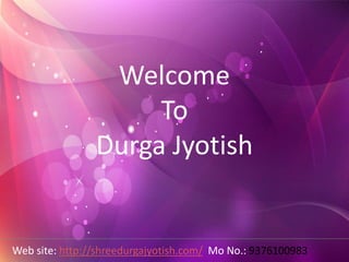 Welcome
To
Durga Jyotish
Web site: http://shreedurgajyotish.com/ Mo No.: 9376100983
 