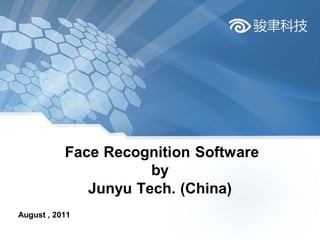 Face Recognition Software
                      by
              Junyu Tech. (China)
August , 2011
 