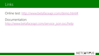 Online test: http://www.betafaceapi.com/demo.html#
Documentation:
http://www.betafaceapi.com/service_json.svc/help
Links
 