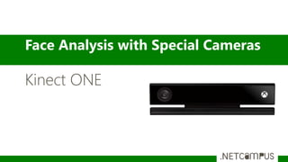 Face Analysis with Special Cameras
Kinect ONE
 